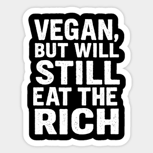 Vegan But Will Still Eat The Rich Funny Anti-Capitalist Activism Sticker